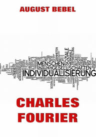 Title: Charles Fourier: Sein Leben und seine Theorien, Author: August Bebel