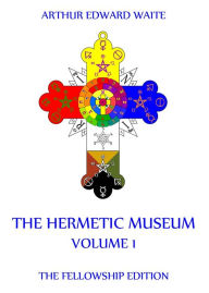 Title: The Hermetic Museum, Volume 1, Author: Arthur Edward Waite