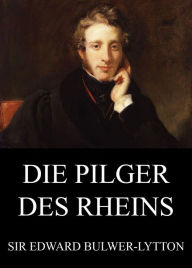Title: Die Pilger des Rheins, Author: Edward Bulwer-Lytton
