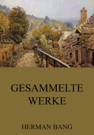 Title: Gesammelte Werke, Author: Herman Bang