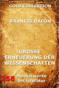 Title: Grosse Erneuerung der Wissenschaften (Novum Organon), Author: Francis Bacon