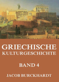 Title: Griechische Kulturgeschichte, Band 4, Author: Jacob Burckhardt