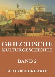 Title: Griechische Kulturgeschichte, Band 2, Author: Jacob Burckhardt