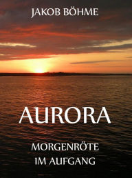 Title: Aurora oder Morgenröte im Aufgang, Author: Jakob Böhme