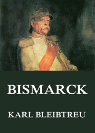 Title: Bismarck, Author: Karl Bleibtreu
