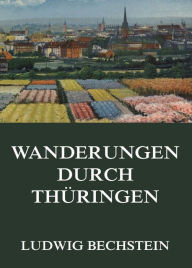 Title: Wanderungen durch Thüringen, Author: Ludwig Bechstein