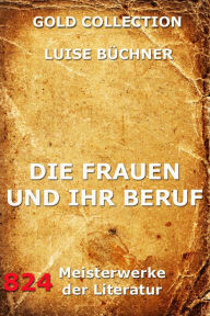 Title: Die Frauen und ihr Beruf, Author: Luise Büchner