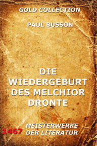 Title: Die Wiedergeburt des Melchior Dronte, Author: Paul Busson