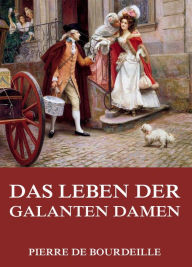 Title: Das Leben der galanten Damen, Author: Pierre de Bourdeille