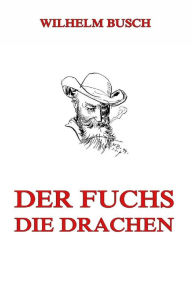 Title: Der Fuchs. Die Drachen, Author: Wilhelm Busch