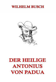 Title: Der Heilige Antonius von Padua, Author: Wilhelm Busch