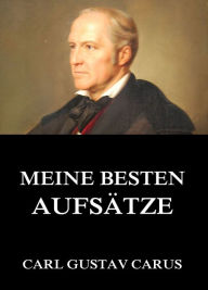Title: Meine besten Aufsätze, Author: Carl Gustav Carus