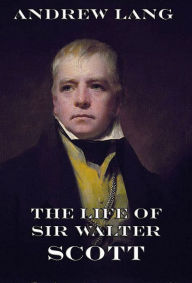 Title: The Life Of Sir Walter Scott, Author: Andrew Lang