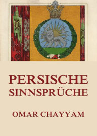 Title: Persische Sinnsprüche, Author: Omar Chayyam