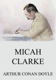 Title: Micah Clarke, Author: Arthur Conan Doyle