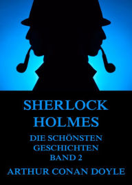 Title: Sherlock Holmes - Die schönsten Detektivgeschichten, Band 2, Author: Arthur Conan Doyle
