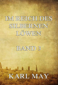 Title: Im Reich des silbernen Löwen Band 3, Author: Karl May