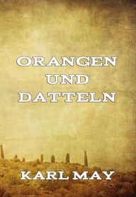 Title: Orangen und Datteln, Author: Karl May