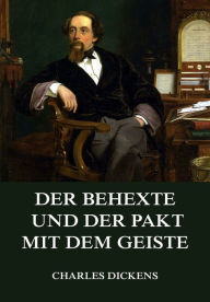 Title: Der Behexte und der Pakt mit dem Geiste, Author: Charles Dickens