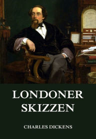 Title: Londoner Skizzen, Author: Charles Dickens