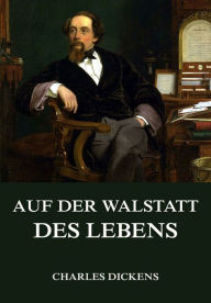 Title: Auf der Walstatt des Lebens, Author: Charles Dickens