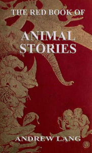 Title: The Red Book Of Animal Stories, Author: Andrew Lang