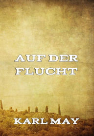 Title: Auf der Flucht, Author: Karl May