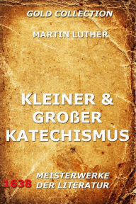 Title: Kleiner und großer Katechismus, Author: Martin Luther