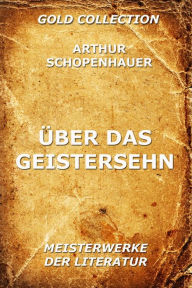 Title: Über das Geistersehn, Author: Arthur Schopenhauer