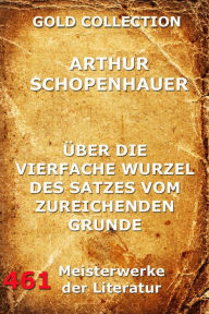 Title: Über die vierfache Wurzel des Satzes vom zureichenden Grunde, Author: Arthur Schopenhauer