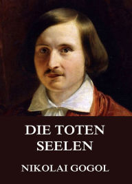 Title: Die toten Seelen, Author: Nikolai Gogol