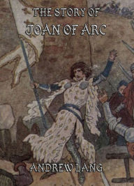 Title: The Story of Joan of Arc, Author: Andrew Lang