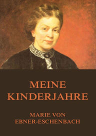 Title: Meine Kinderjahre, Author: Marie von Ebner-Eschenbach