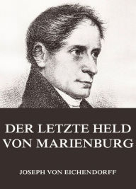 Title: Der letzte Held von Marienburg, Author: Joseph von Eichendorff