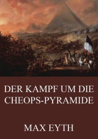 Title: Der Kampf um die Cheopspyramide, Author: Max Eyth