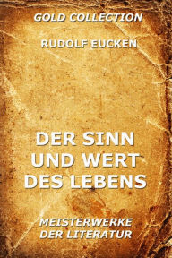 Title: Der Sinn und Wert des Lebens, Author: Rudolf Eucken