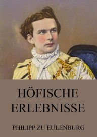 Title: Höfische Erlebnisse, Author: Philipp zu Eulenburg