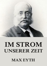 Title: Im Strom unserer Zeit, Author: Max Eyth