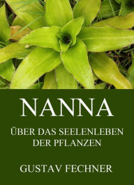 Title: Nanna - Das Seelenleben der Pflanzen, Author: Gustav Theodor Fechner