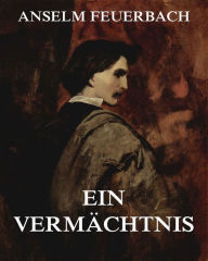 Title: Ein Vermächtnis, Author: Anselm Feuerbach