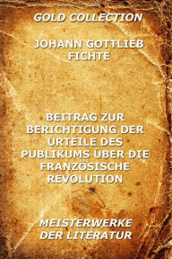 Title: Beitrag zur Berichtigung der Urteile des Publikums über die französische Revolution, Author: Johann Gottlieb Fichte