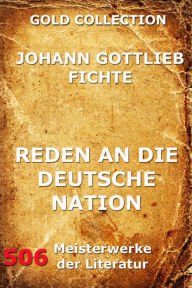 Title: Reden an die deutsche Nation, Author: Johann Gottlieb Fichte