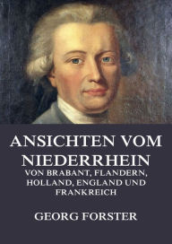 Title: Ansichten vom Niederrhein, von Brabant, Flandern, Holland, England und Frankreich, Author: Georg Forster