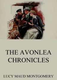 Title: The Avonlea Chronicles, Author: Lucy Maud Montgomery