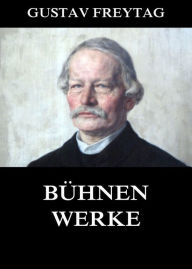 Title: Bühnenwerke, Author: Gustav Freytag