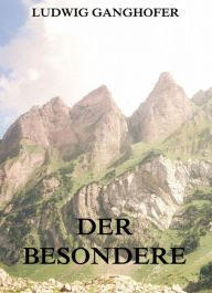 Title: Der Besondere, Author: Ludwig Ganghofer