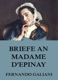 Title: Briefe an Madame d'Epinay, Author: Fernando Galiani