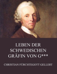 Title: Leben der schwedischen Gräfin von G***, Author: Christian Fürchtegott Gellert