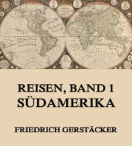 Title: Reisen, Band 1 - Südamerika, Author: Friedrich Gerstäcker