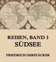 Title: Reisen, Band 3 - Südsee, Author: Friedrich Gerstäcker